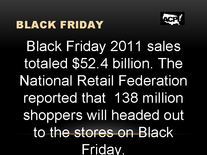 BLACK FRIDAY Black Friday 2011 sales totaled $52. 4 billion. The National Retail Federation