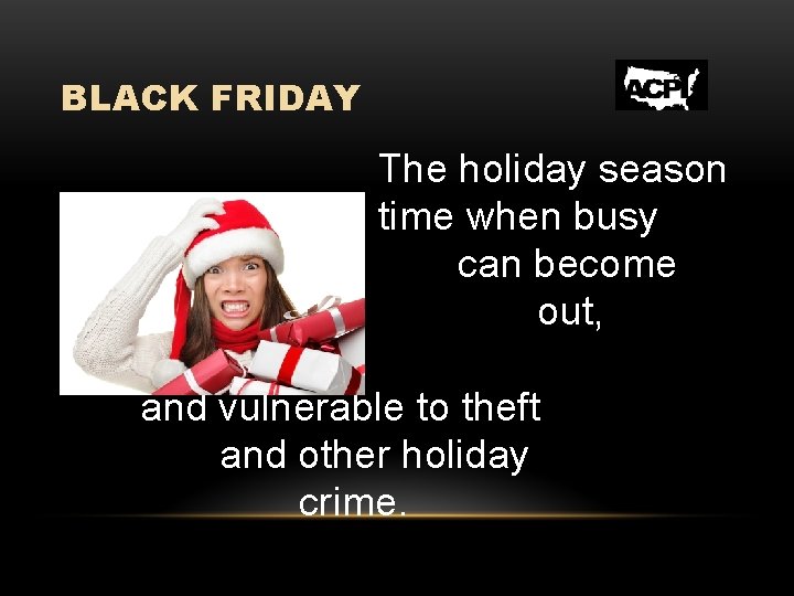 BLACK FRIDAY The holiday season time when busy can become out, is a people