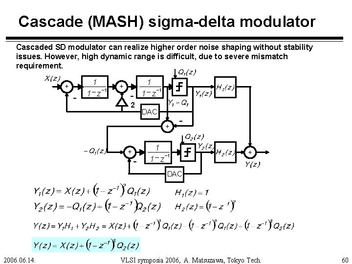 Cascade (MASH) sigma-delta modulator Cascaded SD modulator can realize higher order noise shaping without
