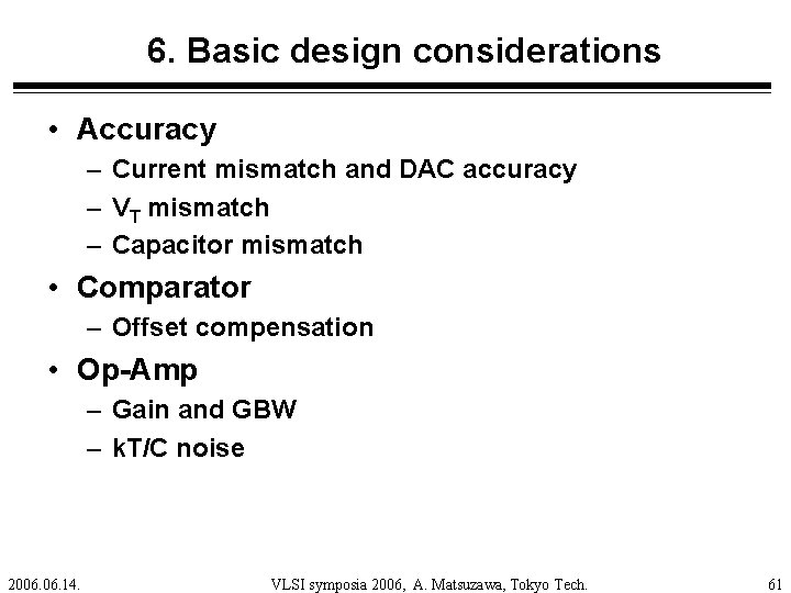 6. Basic design considerations • Accuracy – Current mismatch and DAC accuracy – VT