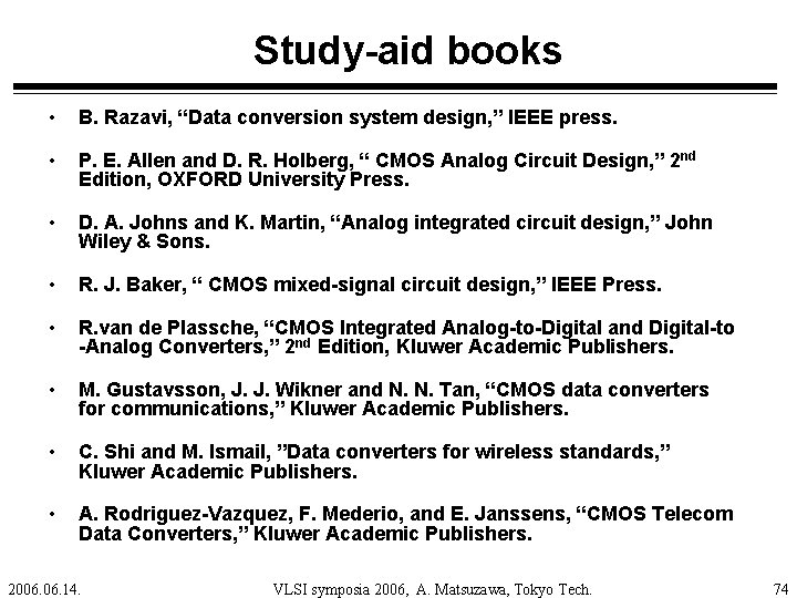 Study-aid books • B. Razavi, “Data conversion system design, ” IEEE press. • P.