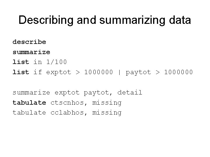 Describing and summarizing data describe summarize list in 1/100 list if exptot > 1000000