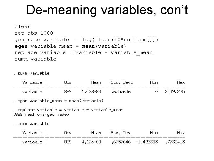 De-meaning variables, con’t clear set obs 1000 generate variable = log(floor(10*uniform())) egen variable_mean =