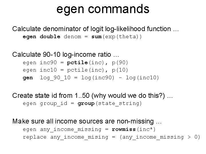 egen commands Calculate denominator of logit log-likelihood function … egen double denom = sum(exp(theta))