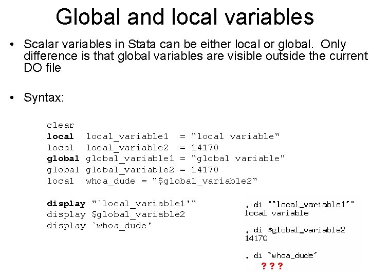 Global and local variables • Scalar variables in Stata can be either local or