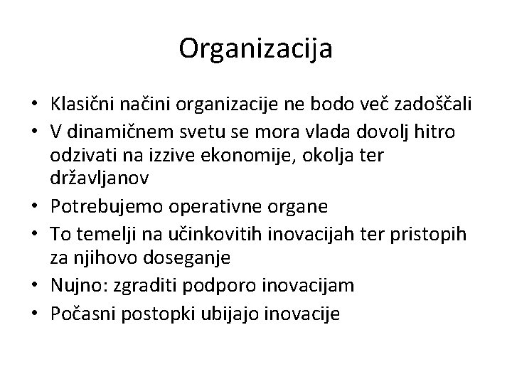 Organizacija • Klasični načini organizacije ne bodo več zadoščali • V dinamičnem svetu se