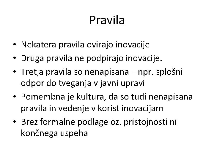 Pravila • Nekatera pravila ovirajo inovacije • Druga pravila ne podpirajo inovacije. • Tretja