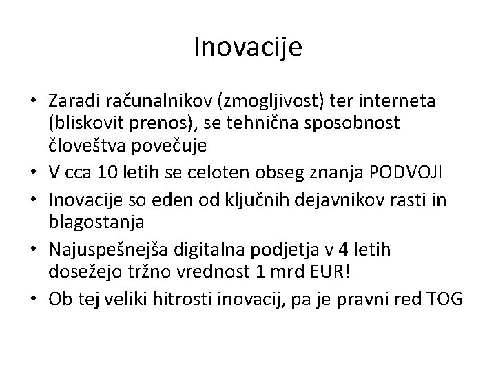 Inovacije • Zaradi računalnikov (zmogljivost) ter interneta (bliskovit prenos), se tehnična sposobnost človeštva povečuje