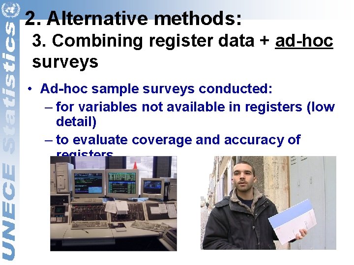 2. Alternative methods: 3. Combining register data + ad-hoc surveys • Ad-hoc sample surveys
