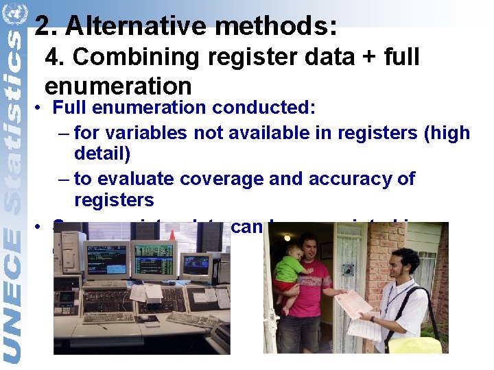 2. Alternative methods: 4. Combining register data + full enumeration • Full enumeration conducted: