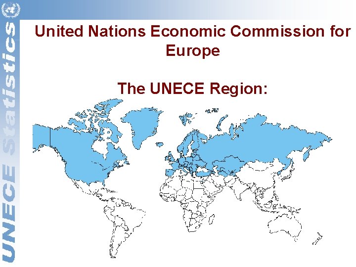 United Nations Economic Commission for Europe The UNECE Region: 