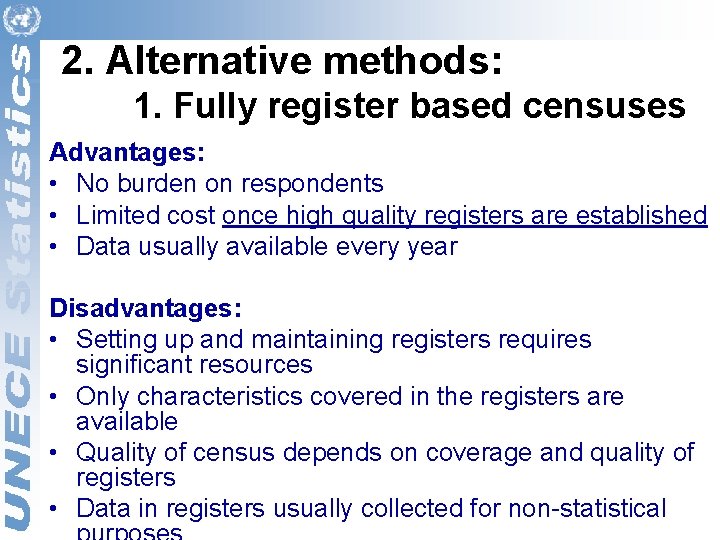 2. Alternative methods: 1. Fully register based censuses Advantages: • No burden on respondents