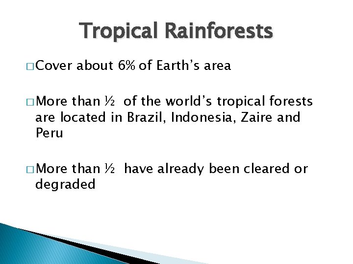 Tropical Rainforests � Cover about 6% of Earth’s area � More than ½ of