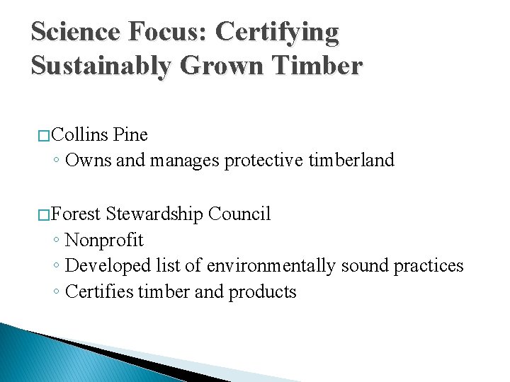 Science Focus: Certifying Sustainably Grown Timber � Collins Pine ◦ Owns and manages protective