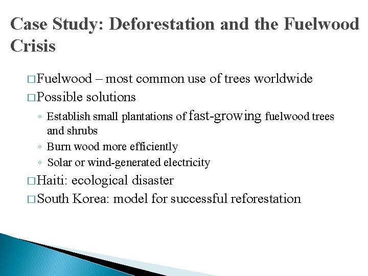 Case Study: Deforestation and the Fuelwood Crisis � Fuelwood – most common use of