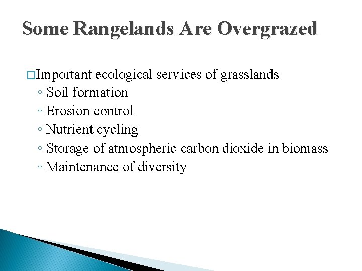 Some Rangelands Are Overgrazed � Important ecological services of grasslands ◦ Soil formation ◦