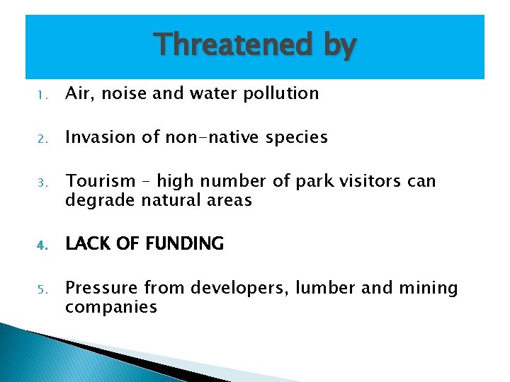 Threatened by 1. Air, noise and water pollution 2. Invasion of non-native species 3.