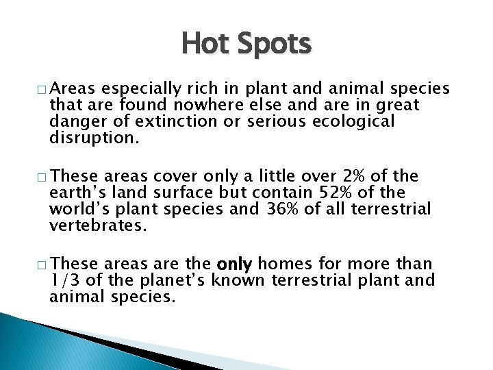 Hot Spots � Areas especially rich in plant and animal species that are found