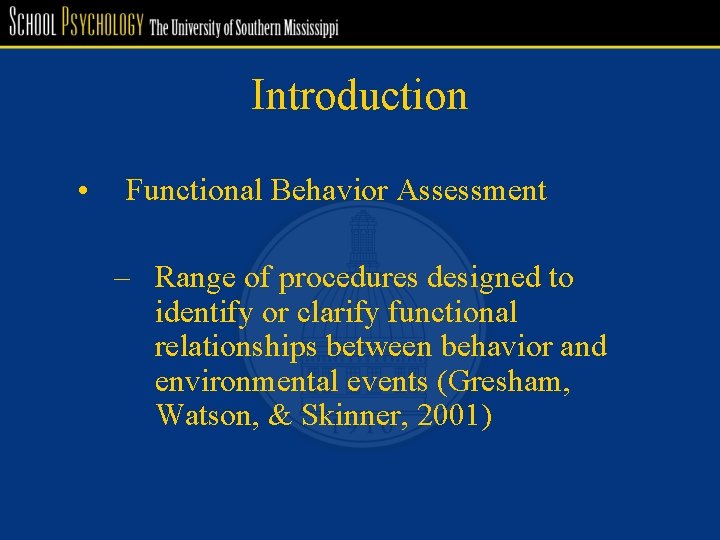 Introduction • Functional Behavior Assessment – Range of procedures designed to identify or clarify