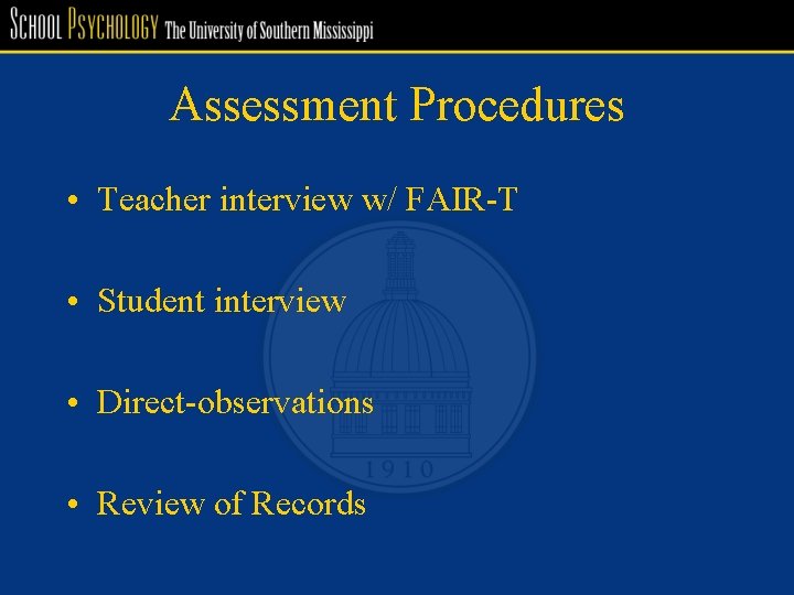 Assessment Procedures • Teacher interview w/ FAIR-T • Student interview • Direct-observations • Review