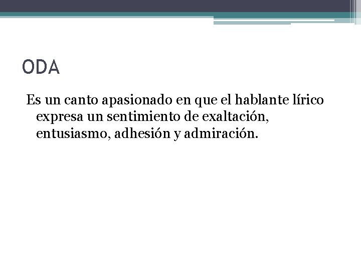ODA Es un canto apasionado en que el hablante lírico expresa un sentimiento de