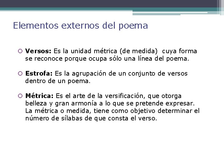 Elementos externos del poema Versos: Es la unidad métrica (de medida) cuya forma se