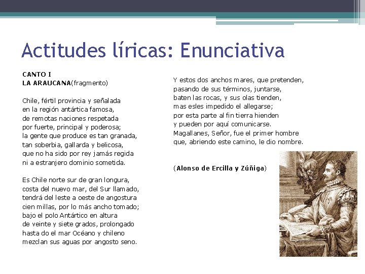 Actitudes líricas: Enunciativa CANTO I LA ARAUCANA(fragmento) Chile, fértil provincia y señalada en la