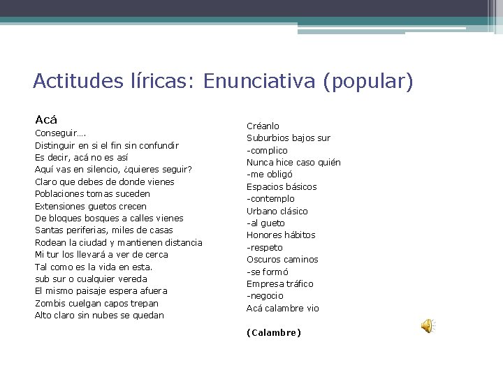 Actitudes líricas: Enunciativa (popular) Acá Conseguir…. Distinguir en si el fin sin confundir Es