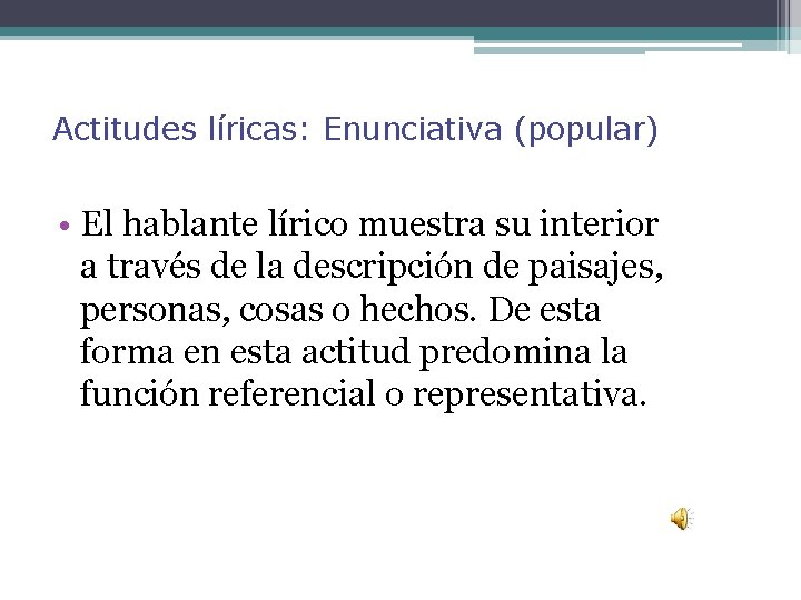 Actitudes líricas: Enunciativa (popular) • El hablante lírico muestra su interior a través de
