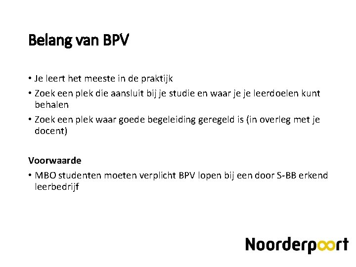Belang van BPV • Je leert het meeste in de praktijk • Zoek een