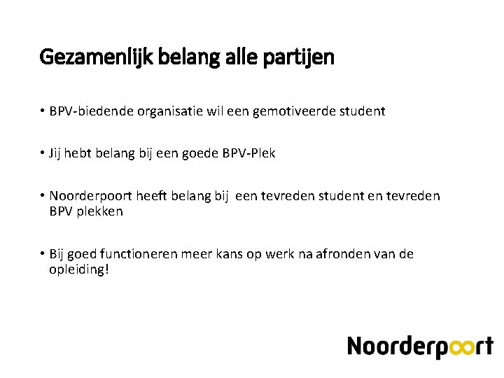 Gezamenlijk belang alle partijen • BPV-biedende organisatie wil een gemotiveerde student • Jij hebt