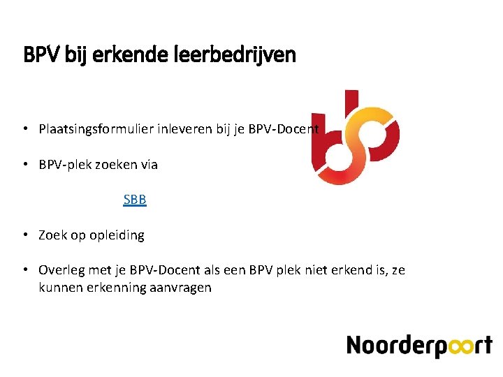 BPV bij erkende leerbedrijven • Plaatsingsformulier inleveren bij je BPV-Docent • BPV-plek zoeken via