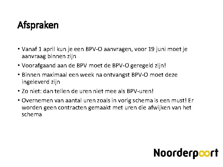 Afspraken • Vanaf 1 april kun je een BPV-O aanvragen, voor 19 juni moet