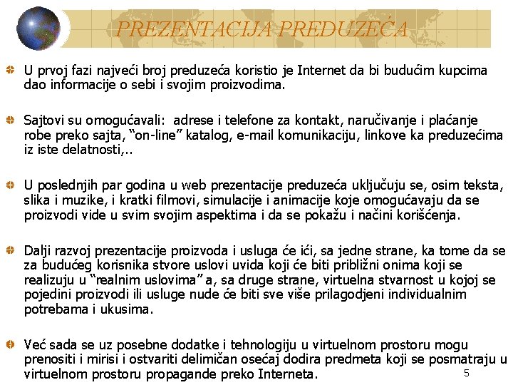 PREZENTACIJA PREDUZEĆA U prvoj fazi najveći broj preduzeća koristio je Internet da bi budućim