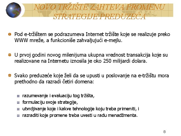 NOVO TRŽIŠTE ZAHTEVA PROMENU STRATEGIJE PREDUZEĆA Pod e-tržištem se podrazumeva Internet tržište koje se