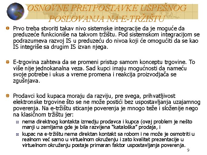 OSNOVNE PRETPOSTAVKE USPEŠNOG POSLOVANJA NA E-TRŽIŠTU Prvo treba stvoriti takav nivo sistemske integracije da