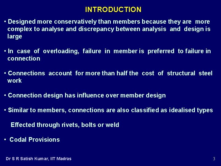INTRODUCTION • Designed more conservatively than members because they are more complex to analyse