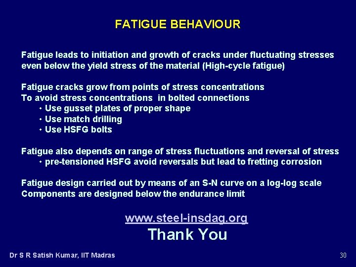 FATIGUE BEHAVIOUR Fatigue leads to initiation and growth of cracks under fluctuating stresses even