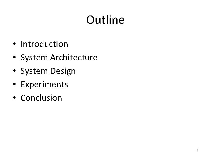 Outline • • • Introduction System Architecture System Design Experiments Conclusion 2 