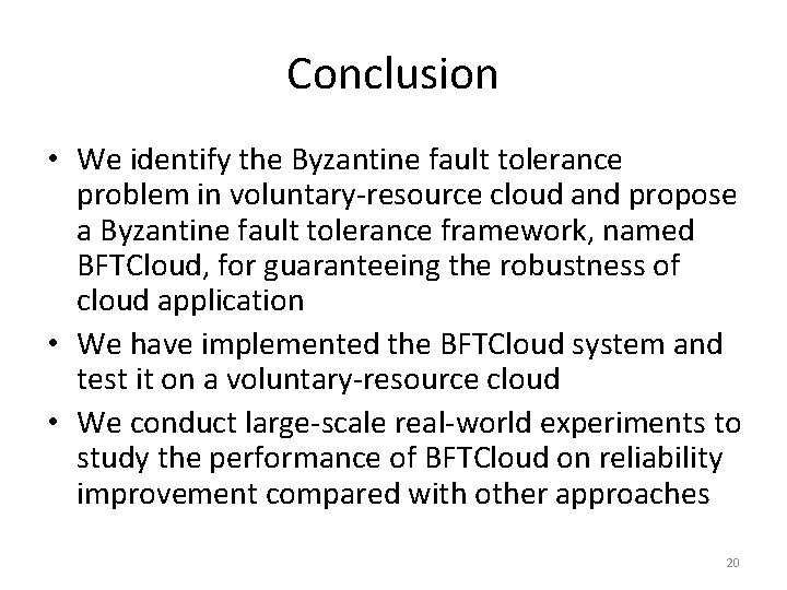 Conclusion • We identify the Byzantine fault tolerance problem in voluntary-resource cloud and propose