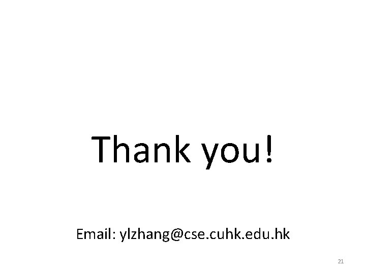 Thank you! Email: ylzhang@cse. cuhk. edu. hk 21 