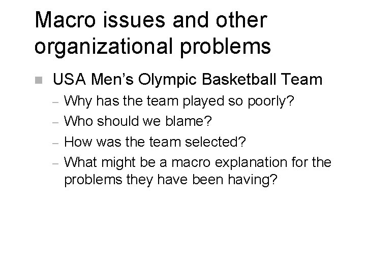 Macro issues and other organizational problems n USA Men’s Olympic Basketball Team – –