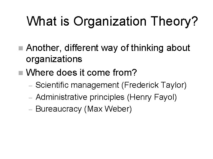 What is Organization Theory? Another, different way of thinking about organizations n Where does