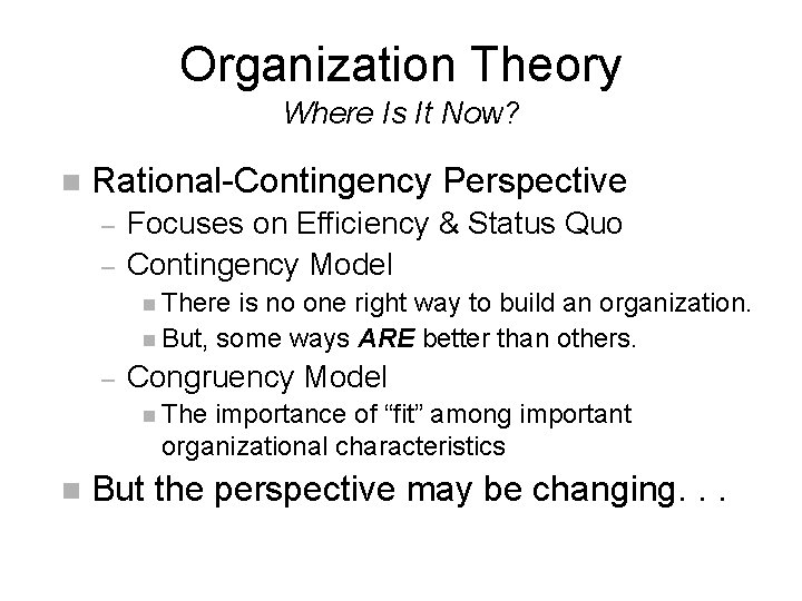 Organization Theory Where Is It Now? n Rational-Contingency Perspective – – Focuses on Efficiency