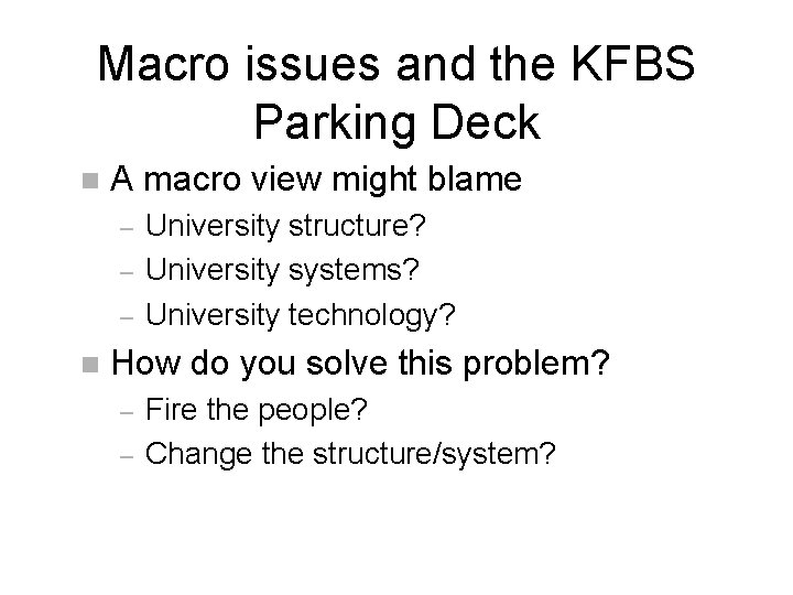 Macro issues and the KFBS Parking Deck n A macro view might blame –