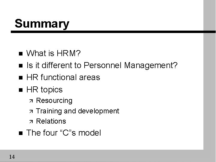 Summary n n What is HRM? Is it different to Personnel Management? HR functional