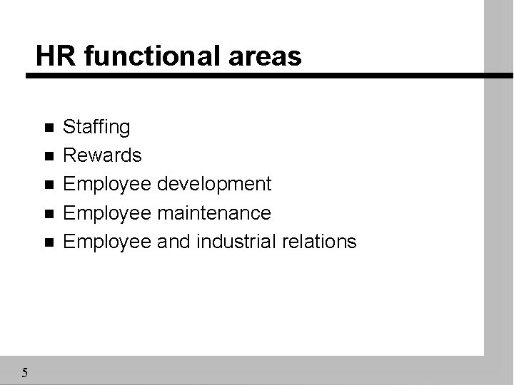 HR functional areas n n n 5 Staffing Rewards Employee development Employee maintenance Employee