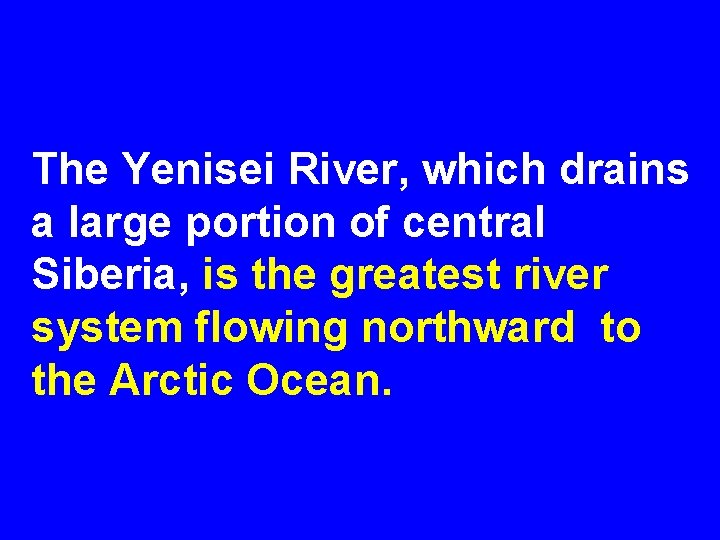 The Yenisei River, which drains a large portion of central Siberia, is the greatest