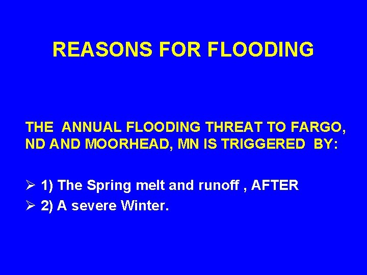 REASONS FOR FLOODING THE ANNUAL FLOODING THREAT TO FARGO, ND AND MOORHEAD, MN IS
