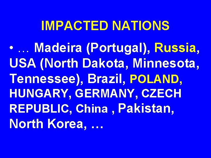 IMPACTED NATIONS • … Madeira (Portugal), Russia, USA (North Dakota, Minnesota, Tennessee), Brazil, POLAND,